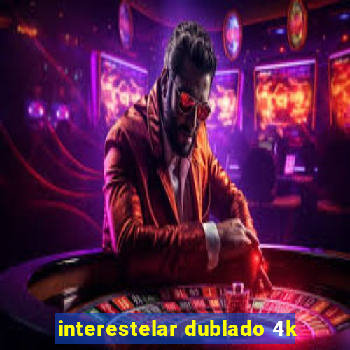 interestelar dublado 4k